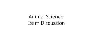 Animal Science
Exam Discussion
 