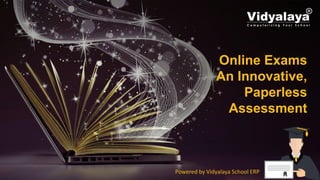 Powered by Vidyalaya School ERP
Online Exams
An Innovative,
Paperless
Assessment
 