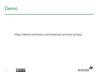 Demo
18
http://demo.semsaas.com/eexcess-privacy-proxy/
 