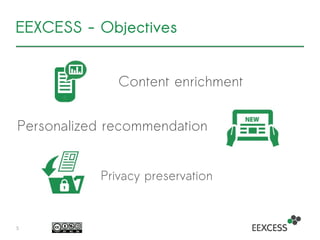 EEXCESS - Objectives
Content enrichment
5
Personalized recommendation
Privacy preservation
 
