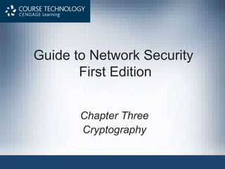 Guide to Network Security
First Edition
Chapter Three
Cryptography
 