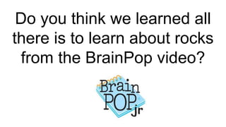 Brainpop On Rocks Lesson 3 what is a rock (a rock is lively) | PPTX