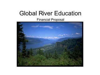 Global River Education Financial Proposal 