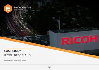 FACTORY
ENGAGEMENT
CASE STUDY
RICOH NEDERLAND
Implementing the Maturity Model
 