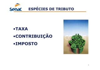 9
ESPÉCIES DE TRIBUTO
•TAXA
•CONTRIBUIÇÃO
•IMPOSTO
 