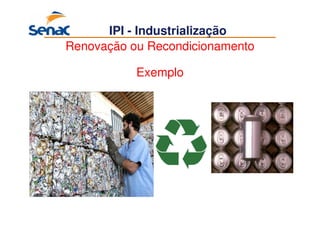 66
IPI - Industrialização
Renovação ou Recondicionamento
Exemplo
 