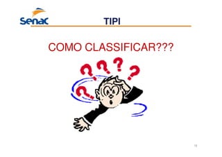 72
COMO CLASSIFICAR???
TIPI
 
