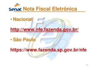 119
Nota Fiscal Eletrônica
• Nacional
http://www.nfe.fazenda.gov.br/
• São Paulo
https://www.fazenda.sp.gov.br/nfe
 