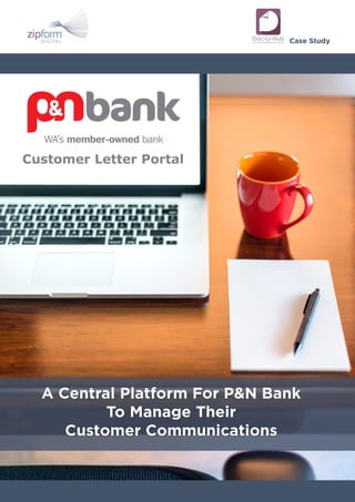 Case Study
A Central Platform For P&N Bank
To Manage Their
Customer Communications
Doc-U-HubDocument Management System
 
