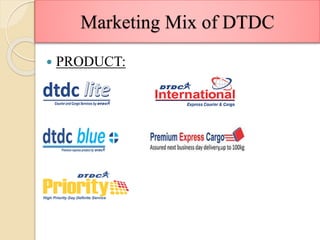 Marketing Mix of DTDC
 PRODUCT:
 