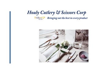 Houly Cutlery & Scissors Corp
Bringing out the best in every product
 