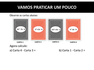 Observe as cartas abaixo:
Agora calcule:
a) Carta 4 - Carta 3 = b) Carta 1 - Carta 2 =
VAMOS PRATICAR UM POUCO
 
