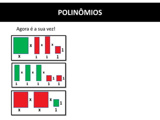 Agora é a sua vez!
POLINÔMIOS
 
