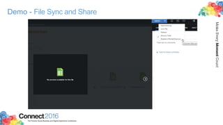 2016ConnectThe Premier Social Business and Digital Experience Conference
MakeEveryMomentCount
Demo - File Sync and Share
 