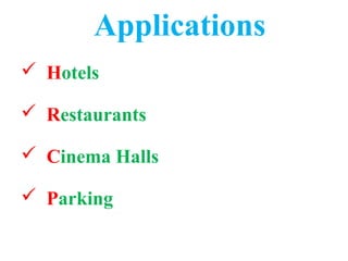 Applications
 Hotels
 Restaurants
 Cinema Halls
 Parking
 