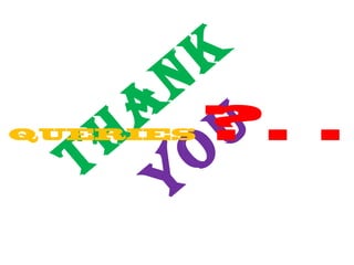 Tha
nk
youQUERIES ?. .
 