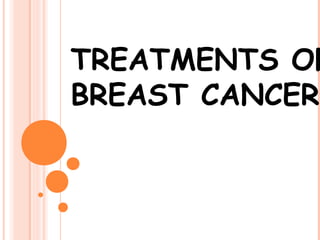 TREATMENTS OF
BREAST CANCER
 
