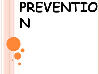 PREVENTIO
N
 