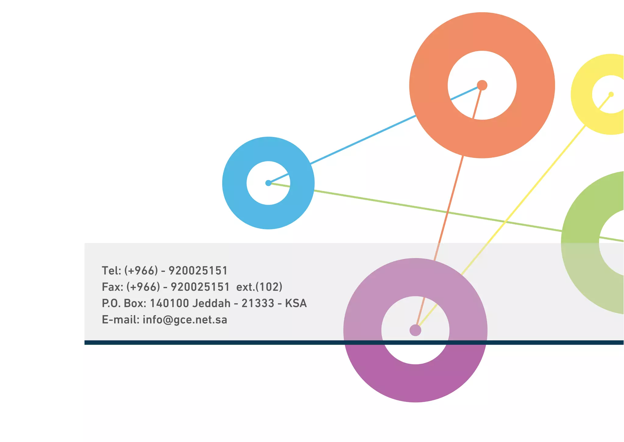 Tel: (+966) - 920025151
Fax: (+966) - 920025151 ext.(102)
P.O. Box: 140100 Jeddah - 21333 - KSA
E-mail: info@gce.net.sa
 