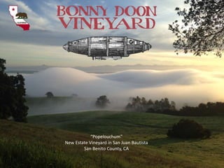 “Popelouchum”
New Estate Vineyard in San Juan Bautista
San Benito County, CA
 