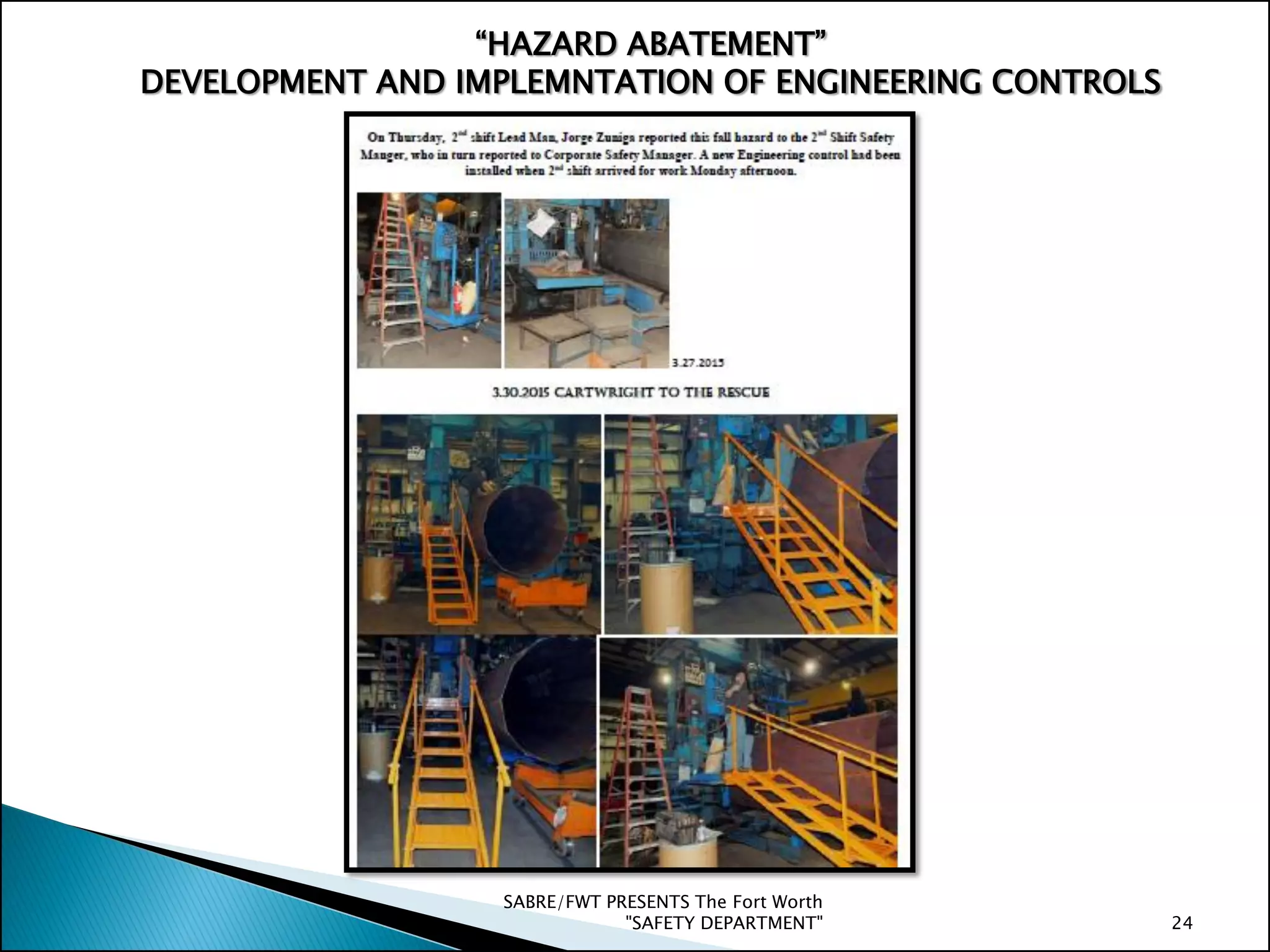 SABRE/FWT PRESENTS The Fort Worth
"SAFETY DEPARTMENT" 24
“HAZARD ABATEMENT”
DEVELOPMENT AND IMPLEMNTATION OF ENGINEERING CONTROLS
 