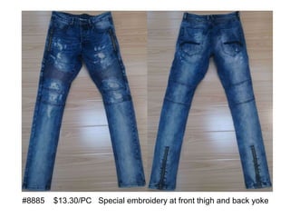 #8885 $13.30/PC Special embroidery at front thigh and back yoke
 