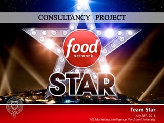 Team Star
July 28th, 2016
MS Marketing Intelligence, Fordham University
CONSULTANCY PROJECT
 