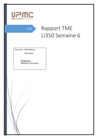 LI350 Rapport TME
LI350 Semaine 6
Réalisé par : KAID Belkacem
Nhek Sodara
Encadré par :
GONZALES Christophe
 
