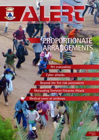 Journal of the Institute of Civil Protection and Emergency Management
Autumn
2014
Marauding Terrorist Firearms Attack
Medical cover at airshows
Cyber attacks
Pet evacuation
Beyond the fire risk assessment
PROPORTIONATE
ARRANGEMENTS
 