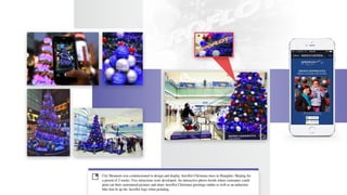 Festivals
City Moments was commissioned to design and display Aeroflot Christmas trees in Shanghai / Beijing for
a period of 2 weeks. Two attractions were developed. An interactive photo-booth where customers could
print out their customized pictures and share Aeroflot Christmas greetings online as well as an induction
bike that lit up the Aeroflot logo when pedaling.
 