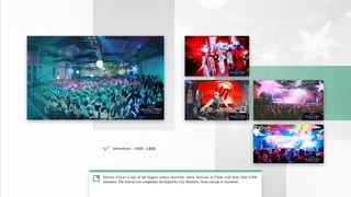 Electric Circus is one of the biggest indoor electronic music festivals in China with more than 4,000
attendees. The festival was completely developed by City Moments, from concept to execution.
 Attendees: >4000 ˲μ
 