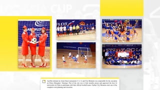Aeroflot initiated an Asian futsal tournament (5 vs 5) and City Moments was responsible for the execution
in China (Shanghai / Beijing). Part of the role was to find suitable arenas and approach the best 12
universities in China to participate with their official football teams. Further City Moments took care of the
complete event planning and execution.
 