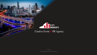 Creative Event & PR Agency
2016
Company Introduction
 