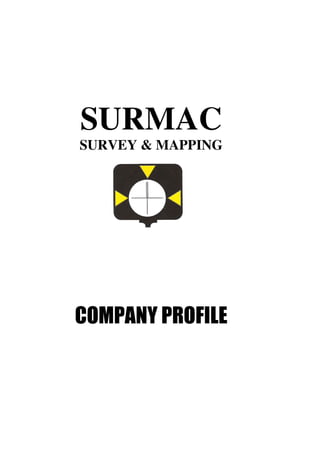 SURMAC
SURVEY & MAPPING
COMPANY PROFILE
 