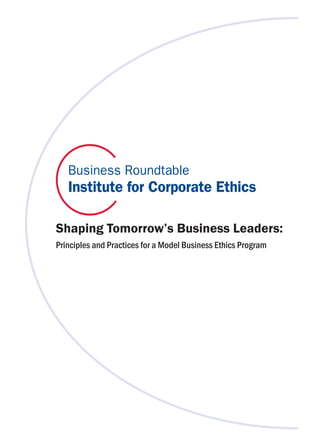 Shaping Tomorrow’s Business Leaders:
Principles and Practices for a Model Business Ethics Program
 