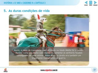 39
5. As duras condições de vida
Dziurek/Shutterstock
O cavalo tornou-se o principal meio de transporte na Idade Média. O ...