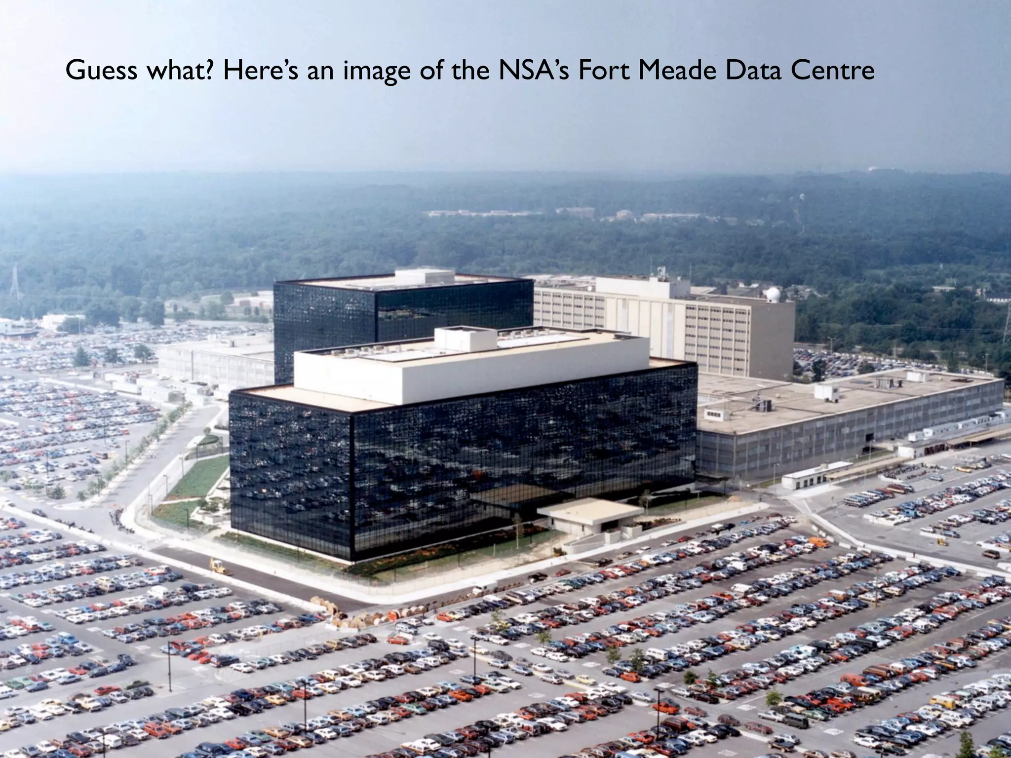 Guess what? Here’s an image of the NSA’s Fort Meade Data
Centre
 