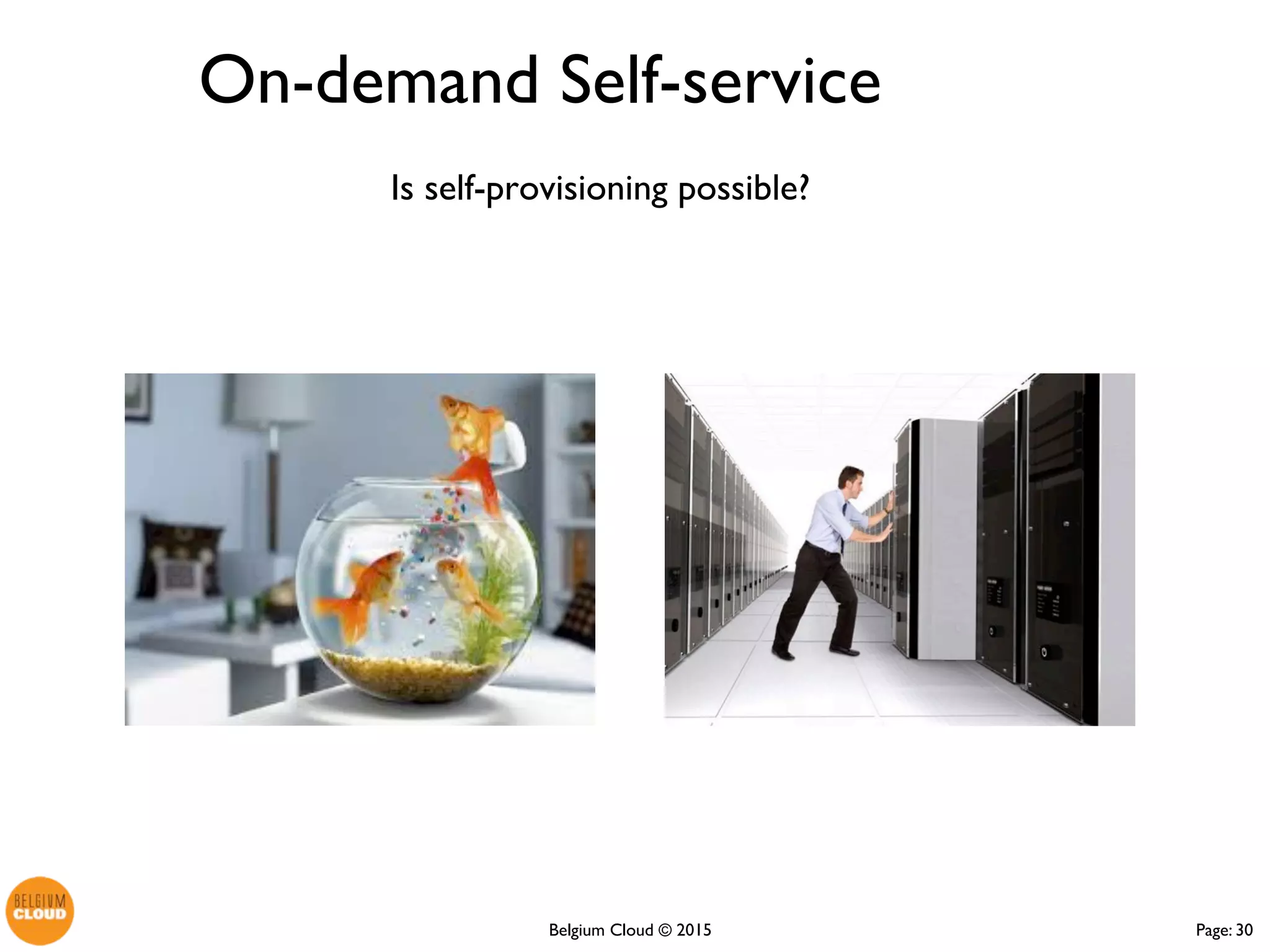 Page: 30Belgium Cloud ©
Is self-provisioning possible?
On-demand Self-service
 