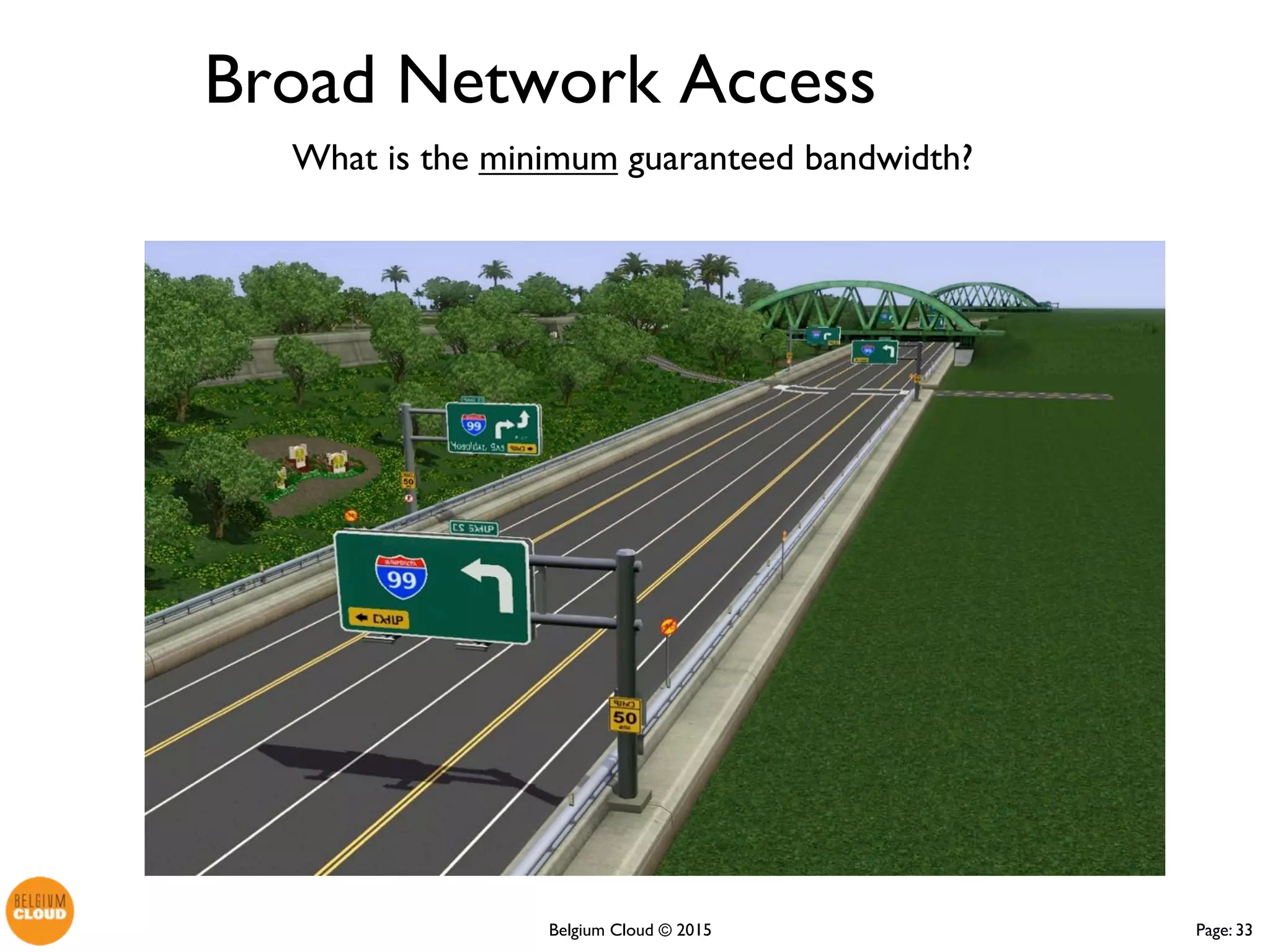 Page: 33Belgium Cloud ©
What is the minimum guaranteed
bandwidth?
Broad Network Access
 