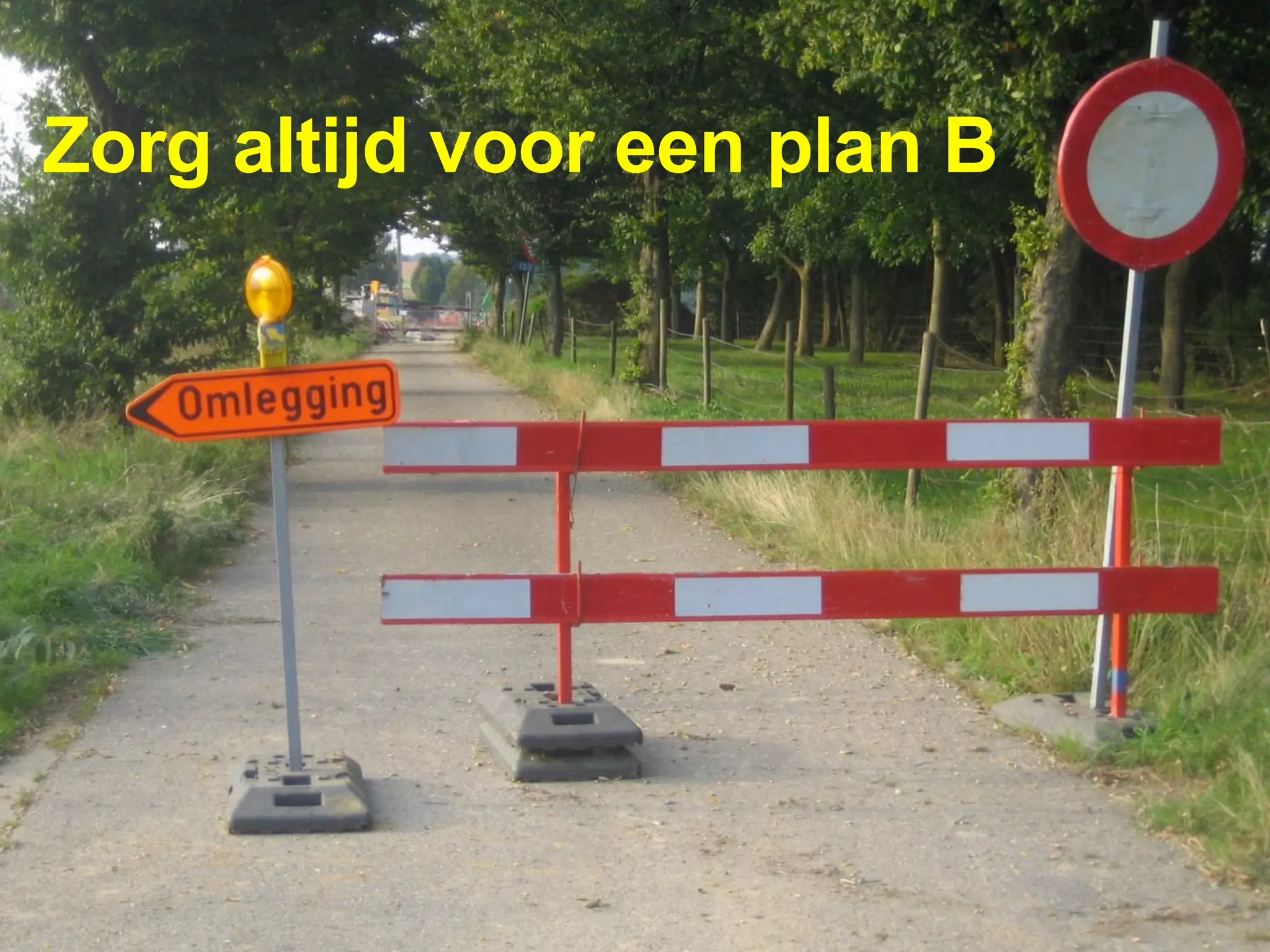 Zorg altijd voor een plan B
 