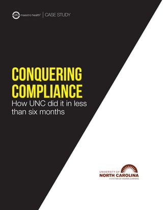 Conquering
Compliance:How UNC did it in less
than six months
CASE STUDY
 