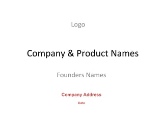Company & Product Names
Founders Names
Company Address
Date
Logo
 