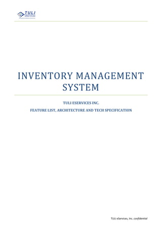 TULI eServices, Inc. confidential
INVENTORY MANAGEMENT
SYSTEM
TULI ESERVICES INC.
FEATURE LIST, ARCHITECTURE AND TECH SPECIFICATION
 