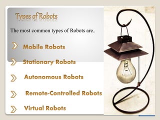 `
The most common types of Robots are..
 