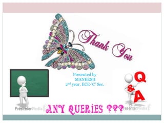 Presented by
MANEESH
2nd year, ECE-’C’ Sec.
 