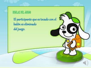 REGLAS DEL JUEGO
El participanteque es tocado con el
balón es eliminado
del juego.