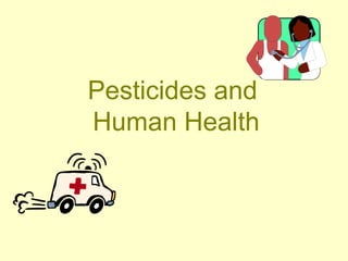 Pesticides and
Human Health
 