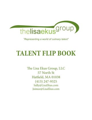 TALENT FLIP BOOK
The Lisa Ekus Group, LLC
57 North St
Hatfield, MA 01038
(413) 247-9325
Sally@LisaEkus.com
Jaimee@LisaEkus.com
 