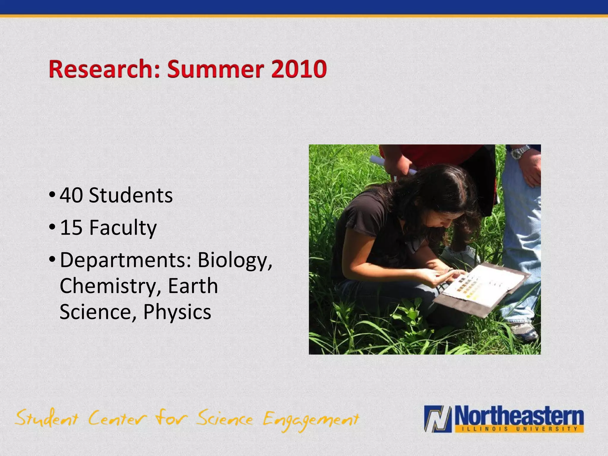 •40 Students
•15 Faculty
•Departments: Biology,
Chemistry, Earth
Science, Physics
 