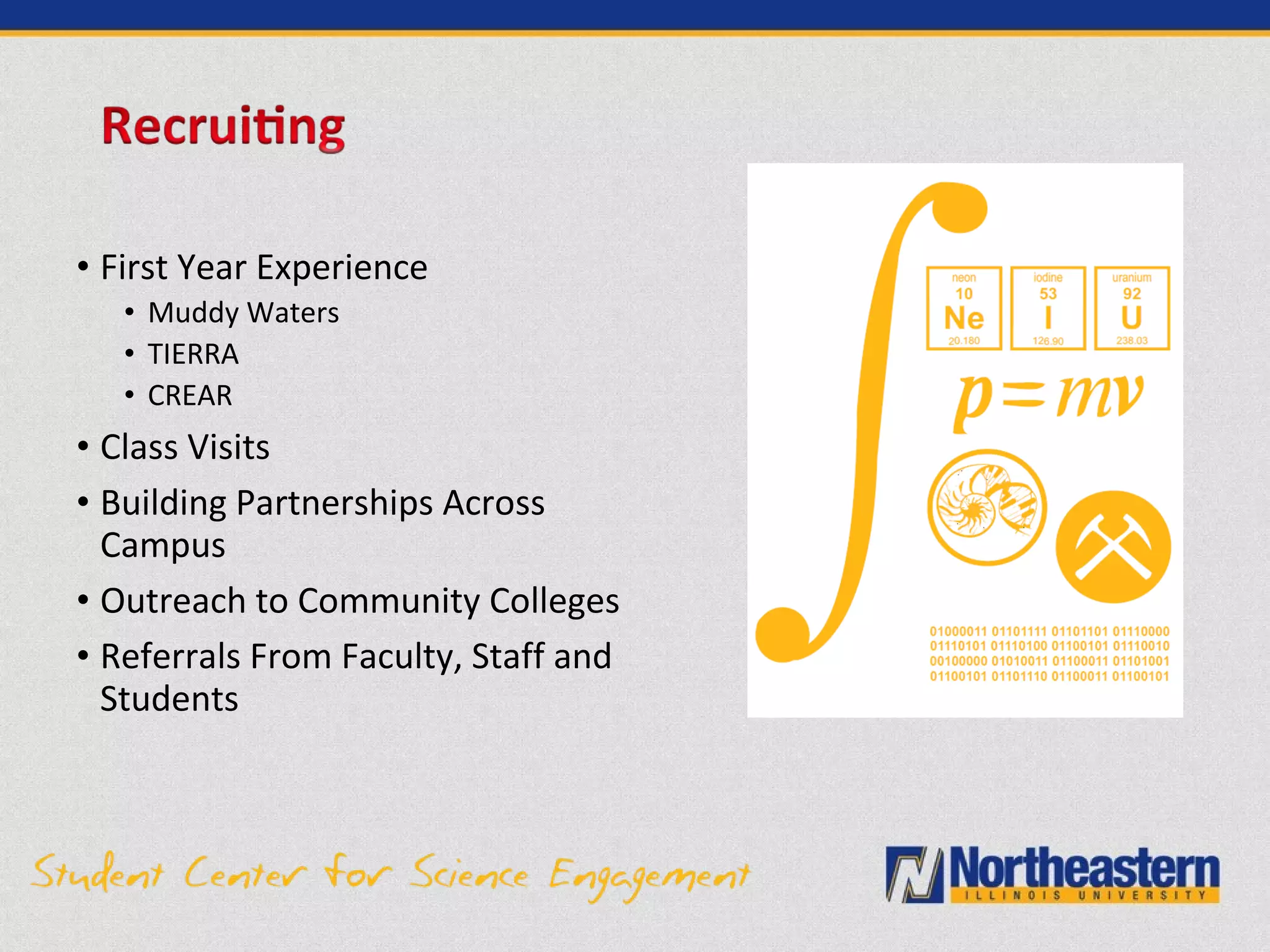 • First Year Experience
• Muddy Waters
• TIERRA
• CREAR
• Class Visits
• Building Partnerships Across
Campus
• Outreach to Community Colleges
• Referrals From Faculty, Staff and
Students
 